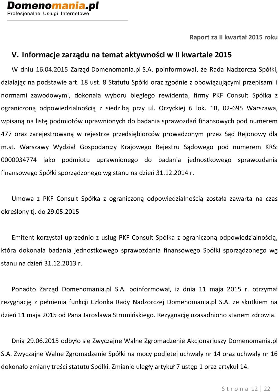 8 Statutu Spółki oraz zgodnie z obowiązującymi przepisami i normami zawodowymi, dokonała wyboru biegłego rewidenta, firmy PKF Consult Spółka z ograniczoną odpowiedzialnością z siedzibą przy ul.