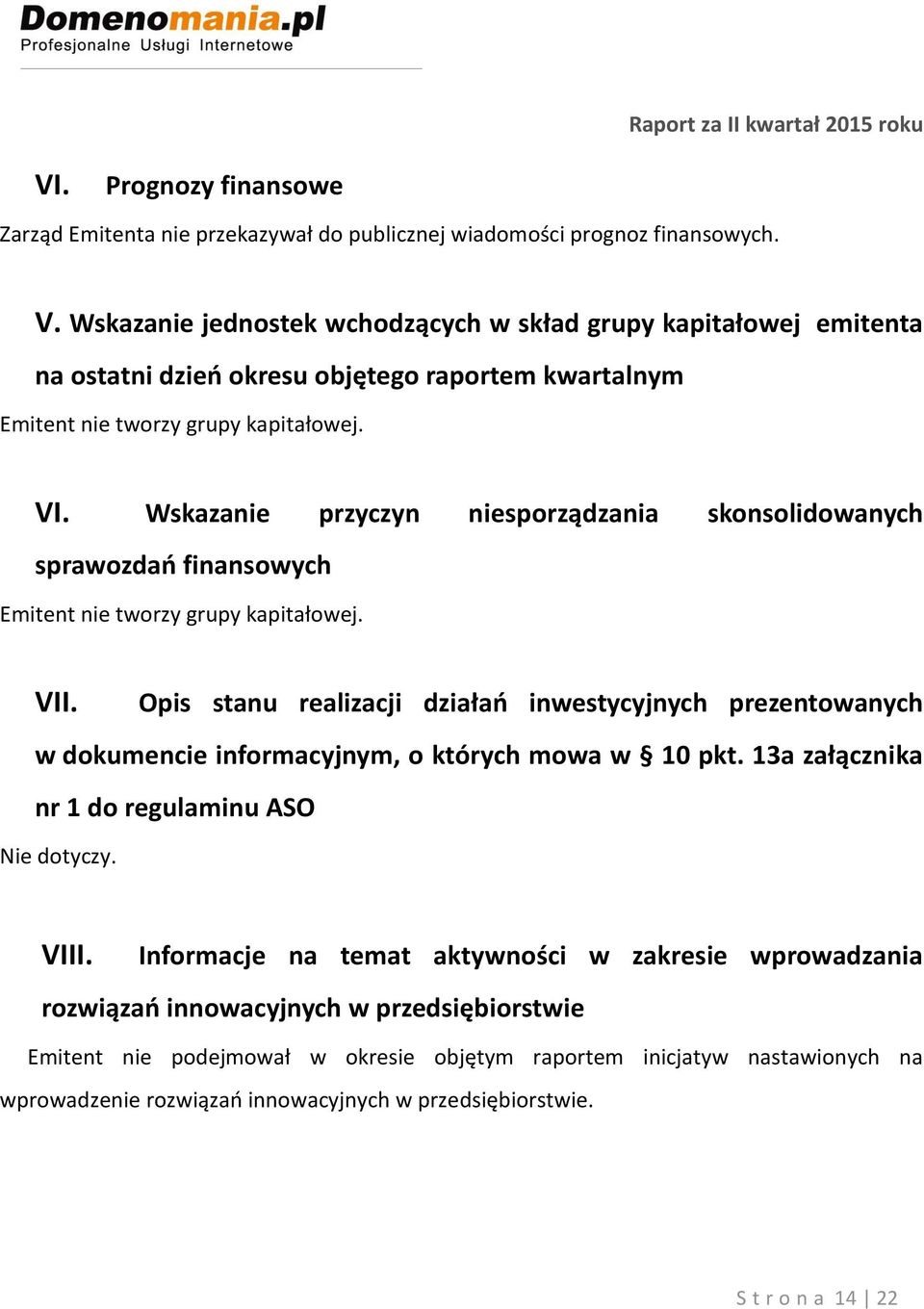 Wskazanie przyczyn niesporządzania skonsolidowanych sprawozdań finansowych Emitent nie tworzy grupy kapitałowej. VII.