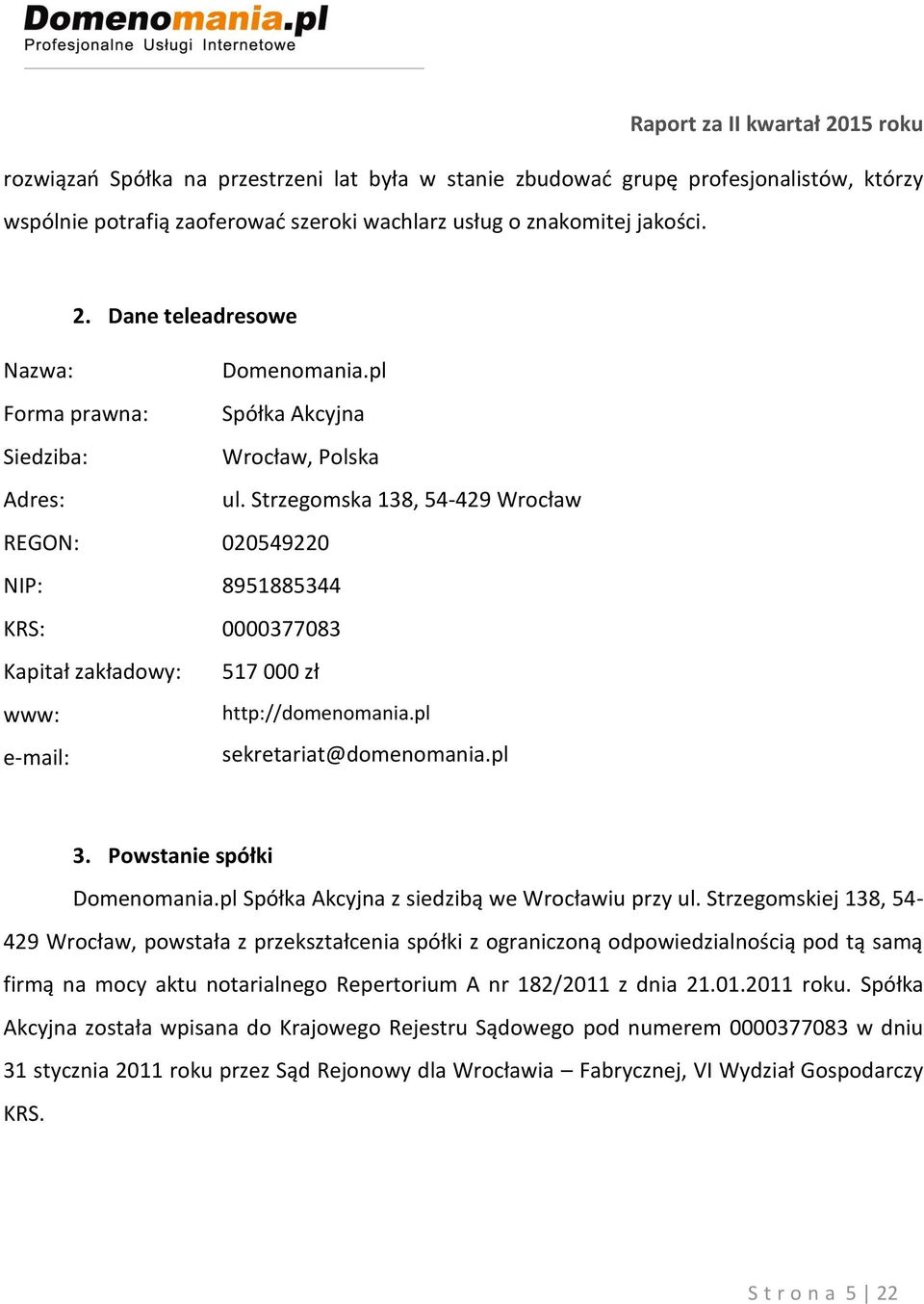 Strzegomska 138, 54-429 Wrocław REGON: 020549220 NIP: 8951885344 KRS: 0000377083 Kapitał zakładowy: www: e-mail: 517 000 zł http://domenomania.pl sekretariat@domenomania.pl 3.