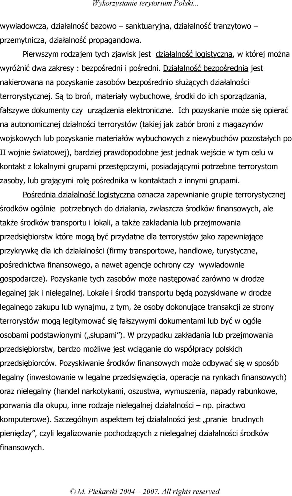 Działalność bezpośrednia jest nakierowana na pozyskanie zasobów bezpośrednio służących działalności terrorystycznej.