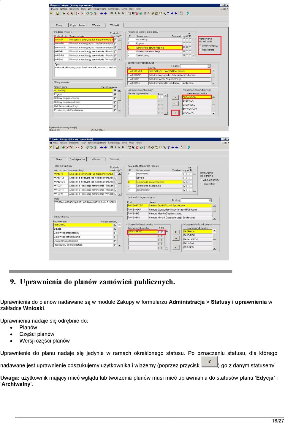 Uprawnienia nadaje się odrębnie do: Planów Części planów Wersji części planów Uprawnienie do planu nadaje się jedynie w ramach określonego