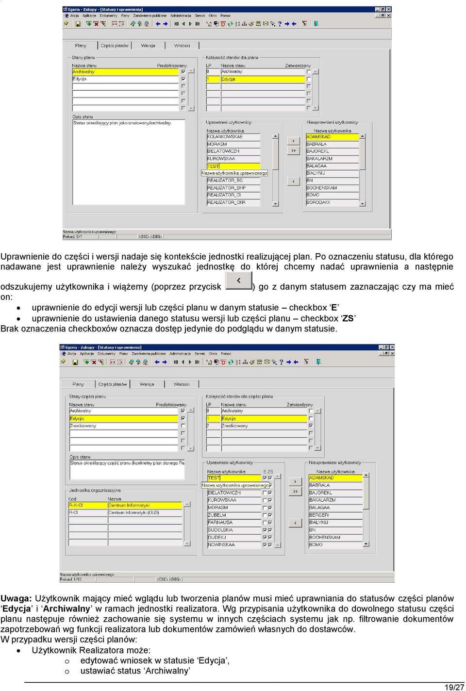 statusem zaznaczając czy ma mieć on: uprawnienie do edycji wersji lub części planu w danym statusie checkbox E uprawnienie do ustawienia danego statusu wersji lub części planu checkbox ZS Brak