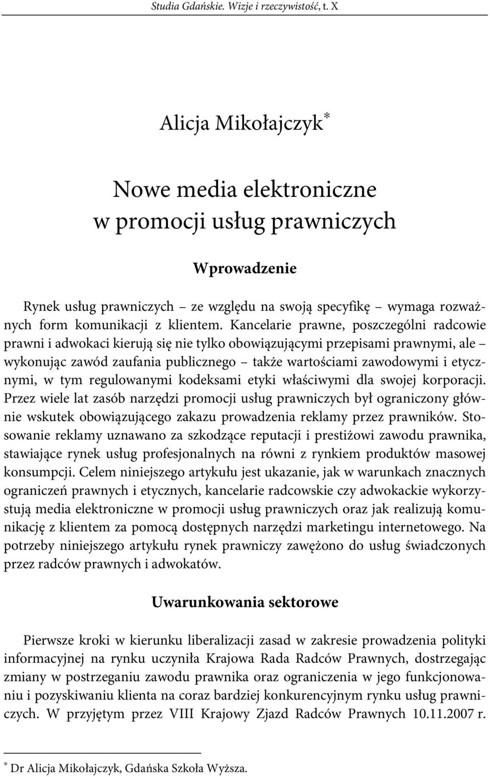 Kancelarie prawne, poszczególni radcowie prawni i adwokaci kierują się nie tylko obowiązującymi przepisami prawnymi, ale wykonując zawód zaufania publicznego także wartościami zawodowymi i etycznymi,