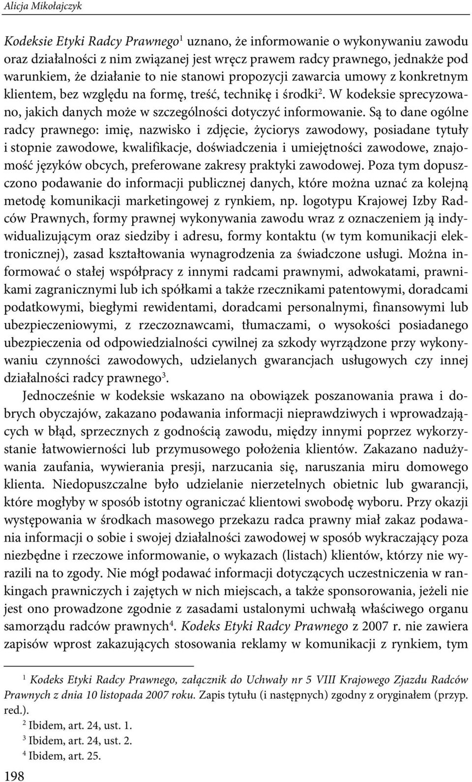 W kodeksie sprecyzowano, jakich danych może w szczególności dotyczyć informowanie.