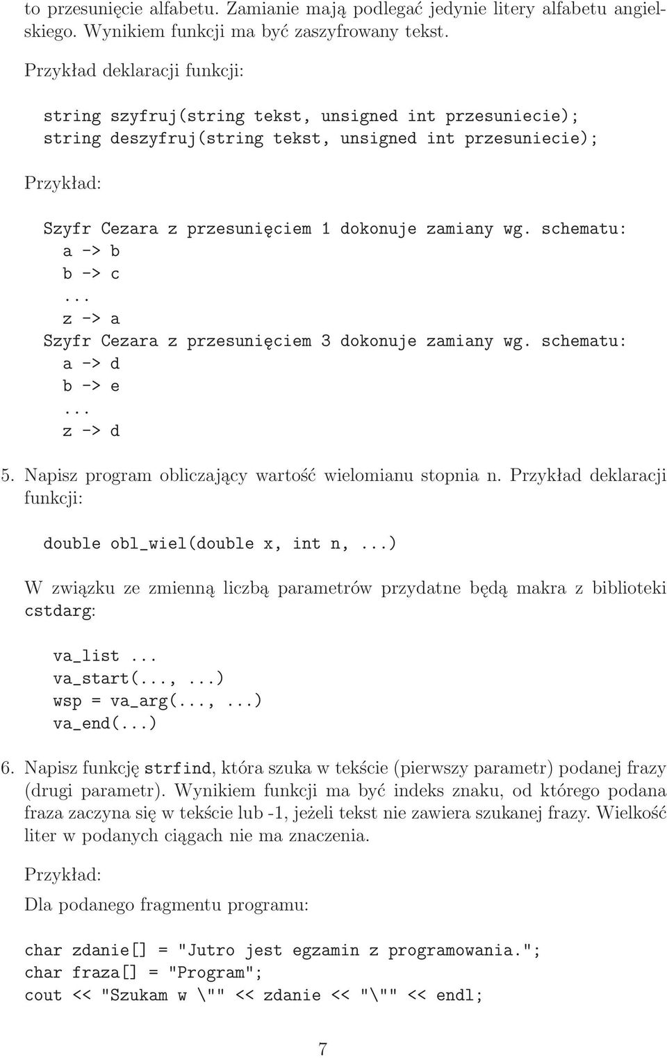 .. z->a Szyfr Cezara z przesunięciem 3 dokonuje zamiany wg. schematu: a->d b->e... z->d 5. Napisz program obliczający wartość wielomianu stopnia n.