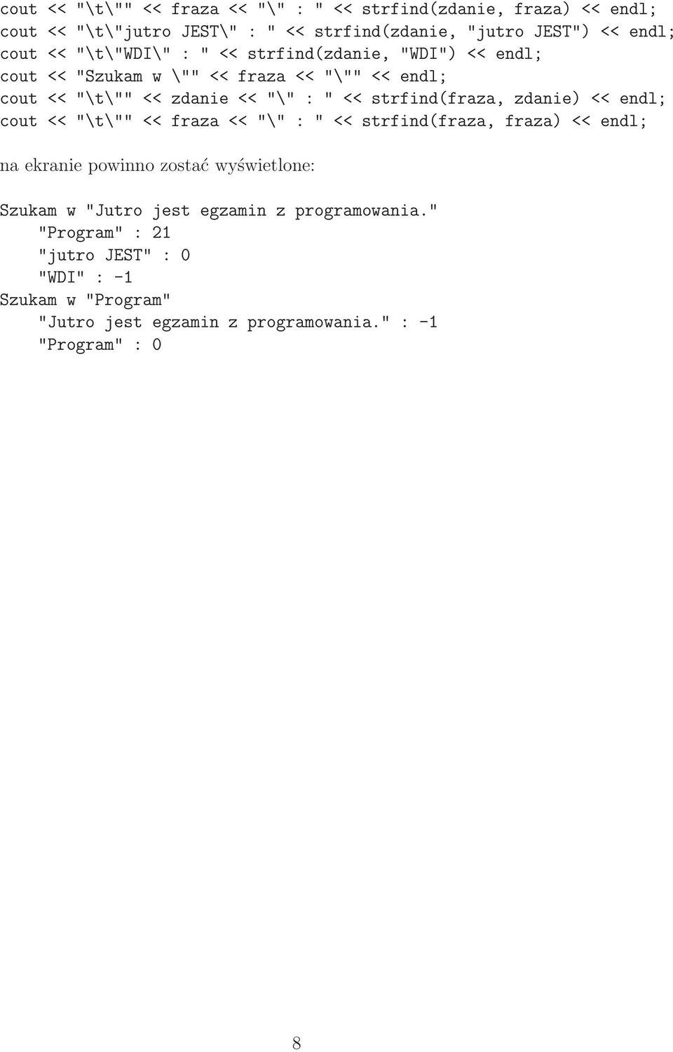 cout<<"\t\""<<zdanie<<"\":"<<strfind(fraza,zdanie)<<endl; cout<<"\t\""<<fraza<<"\":"<<strfind(fraza,fraza)<<endl; na ekranie