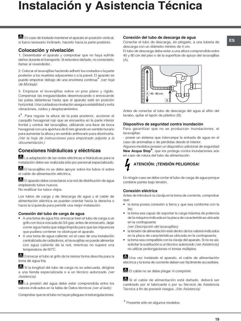 Colocar el lavavajillas haciendo adherir los costados o la parte posterior a los muebles adyacentes o a la pared. El aparato se puede empotrar debajo de una encimera continua* (ver hoja de Montaje).