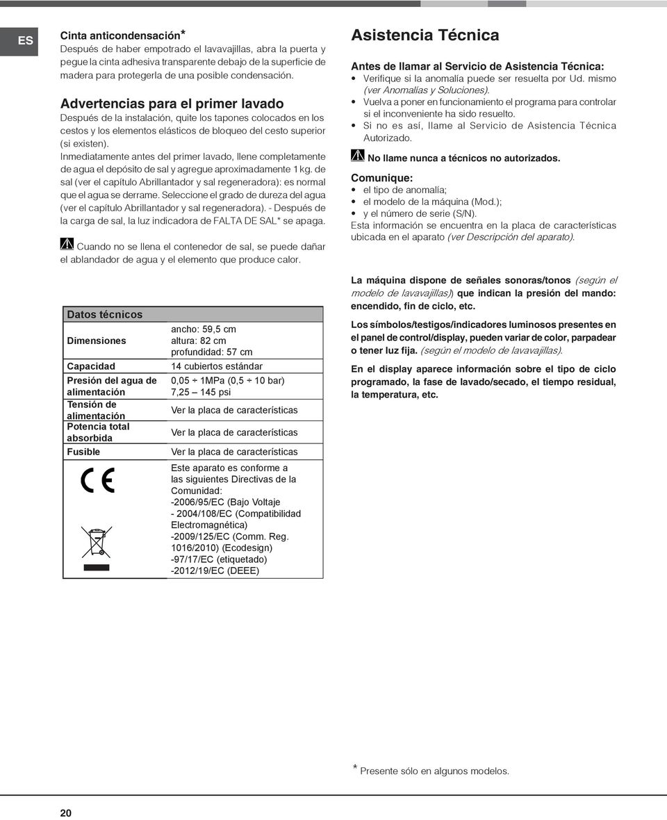 Inmediatamente antes del primer lavado, llene completamente de agua el depósito de sal y agregue aproximadamente 1 kg.