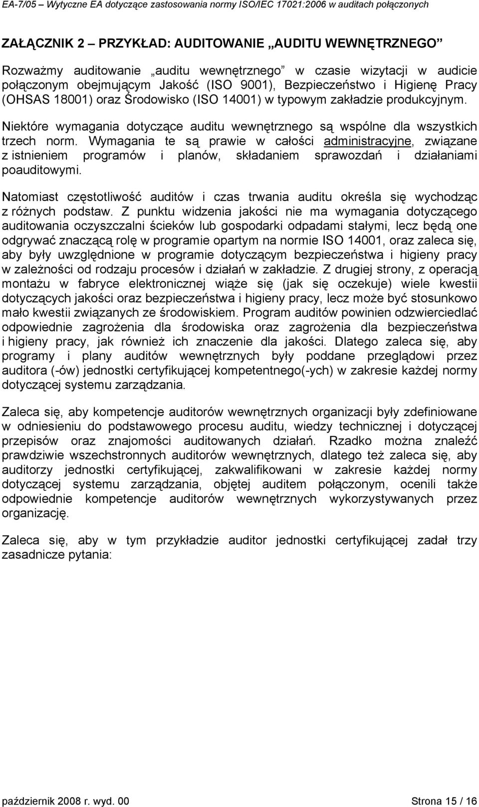 Wymagania te są prawie w całości administracyjne, związane z istnieniem programów i planów, składaniem sprawozdań i działaniami poauditowymi.