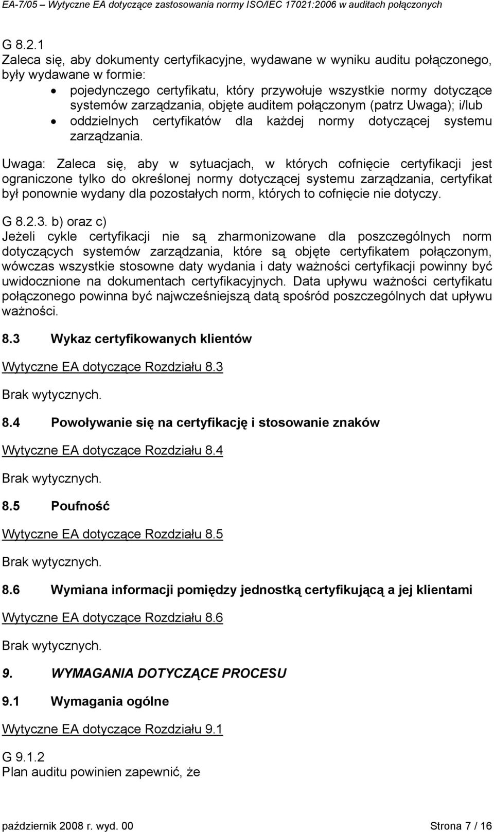 objęte auditem połączonym (patrz Uwaga); i/lub oddzielnych certyfikatów dla każdej normy dotyczącej systemu zarządzania.