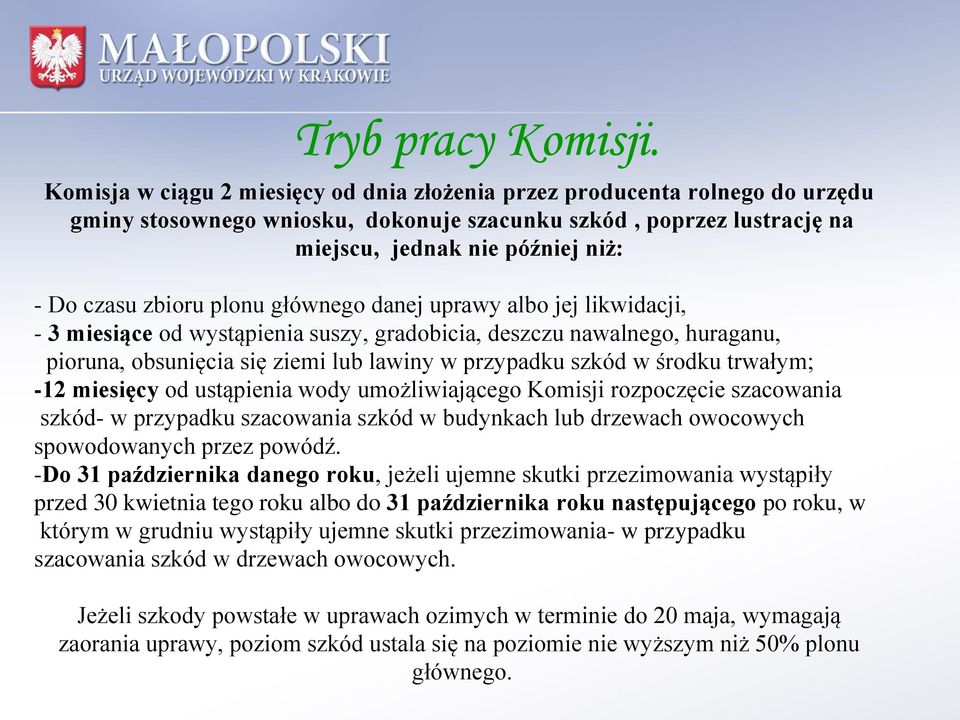 zbioru plonu głównego danej uprawy albo jej likwidacji, - 3 miesiące od wystąpienia suszy, gradobicia, deszczu nawalnego, huraganu, pioruna, obsunięcia się ziemi lub lawiny w przypadku szkód w środku