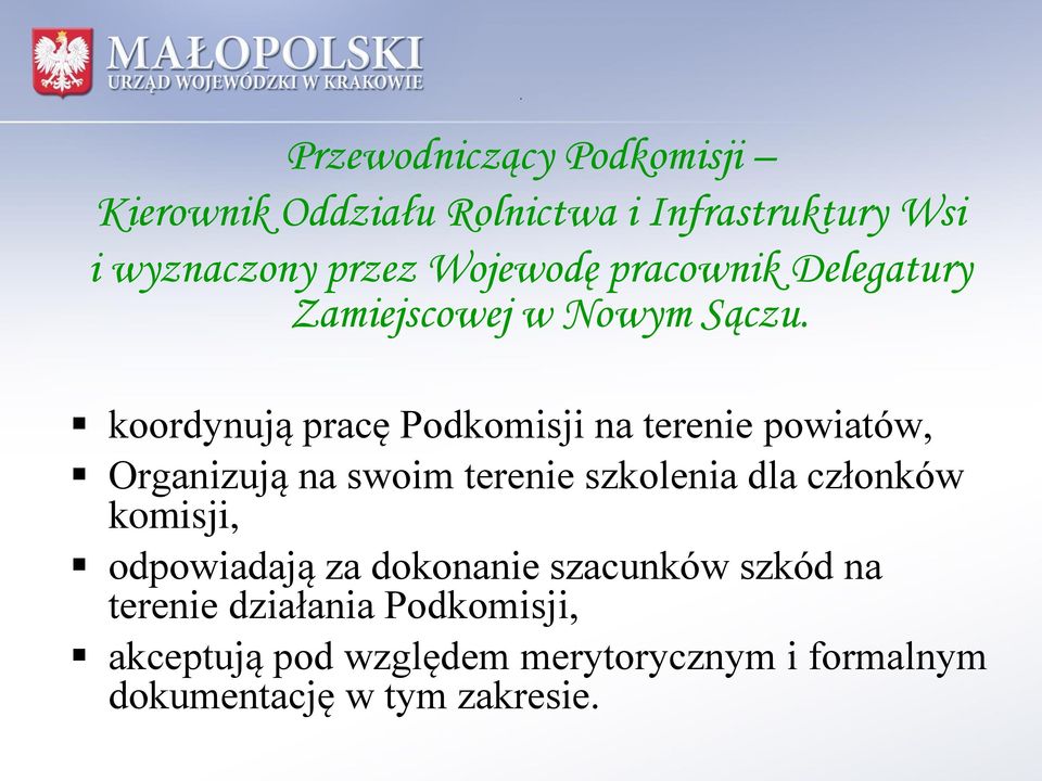 koordynują pracę Podkomisji na terenie powiatów, Organizują na swoim terenie szkolenia dla członków