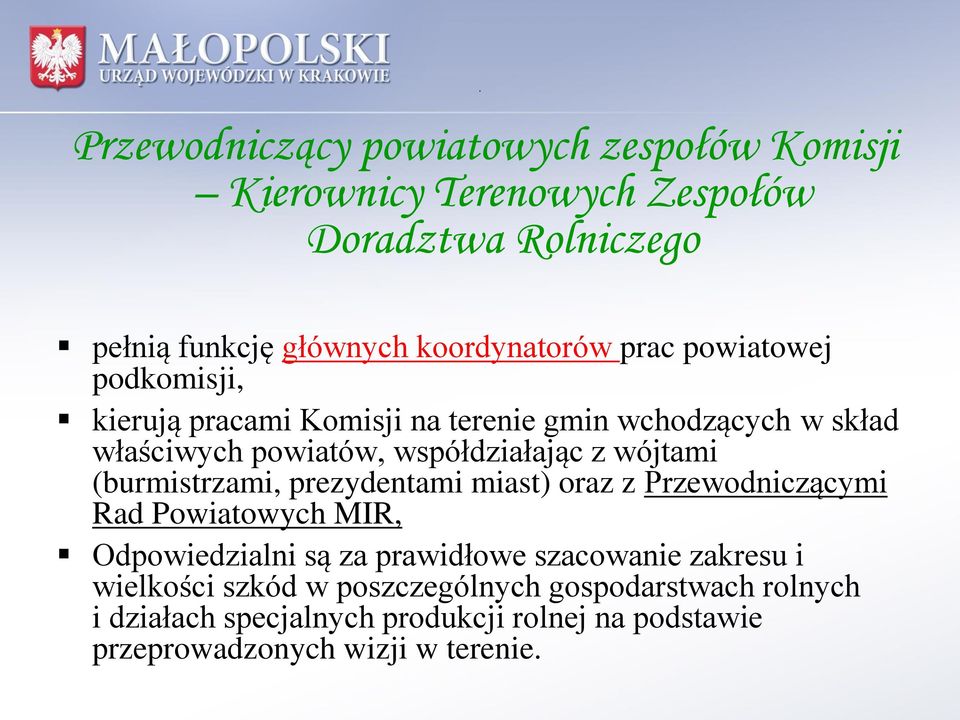 (burmistrzami, prezydentami miast) oraz z Przewodniczącymi Rad Powiatowych MIR, Odpowiedzialni są za prawidłowe szacowanie zakresu i