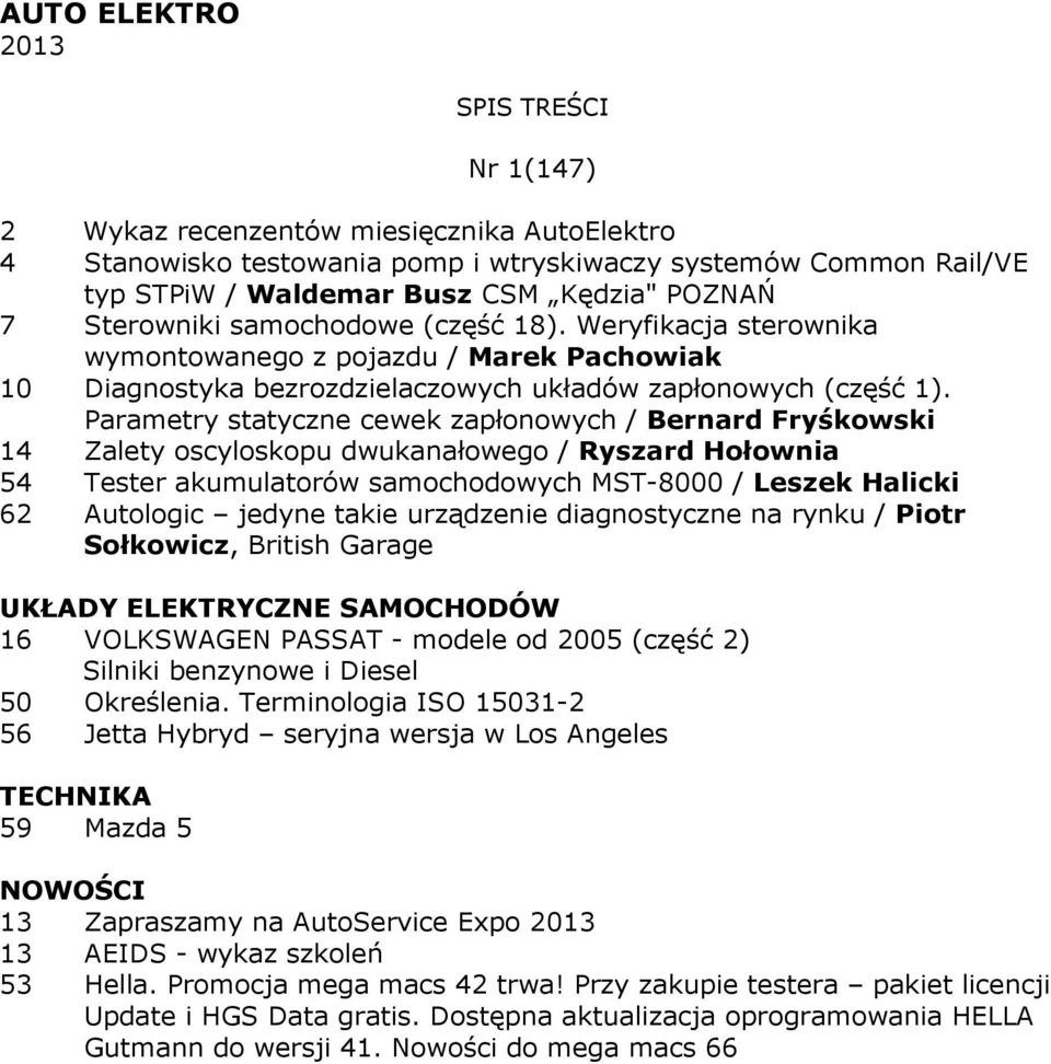 Parametry statyczne cewek zapłonowych / Bernard 14 Zalety oscyloskopu dwukanałowego / Ryszard Hołownia 54 Tester akumulatorów samochodowych MST-8000 / Leszek Halicki 62 Autologic jedyne takie