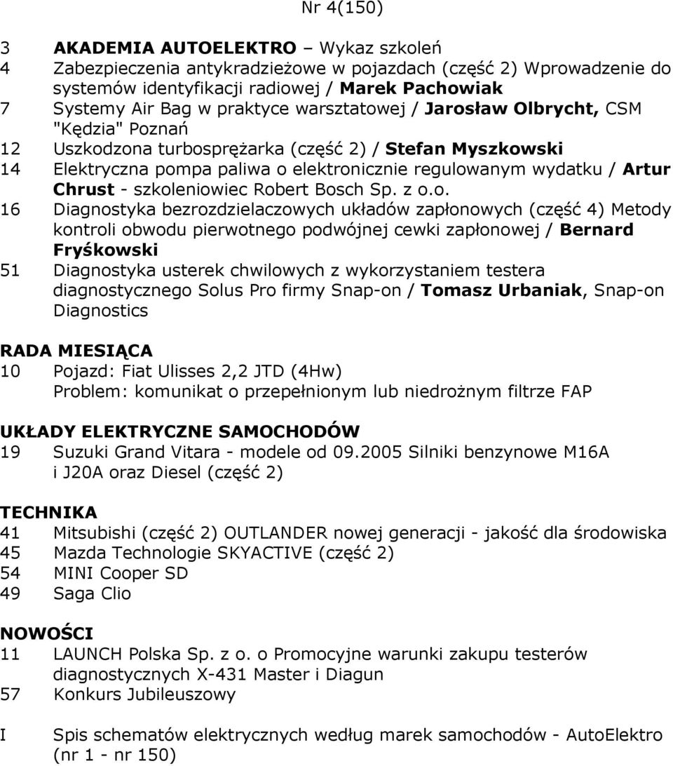 szkoleniowiec Robert Bosch Sp. z o.o. 16 Diagnostyka bezrozdzielaczowych układów zapłonowych (część 4) Metody kontroli obwodu pierwotnego podwójnej cewki zapłonowej / Bernard 51 Diagnostyka usterek