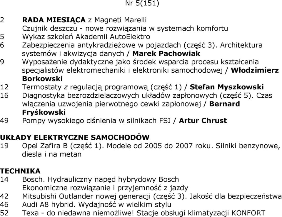 Borkowski 12 Termostaty z regulacją programową (część 1) / Stefan Myszkowski 16 Diagnostyka bezrozdzielaczowych układów zapłonowych (część 5).
