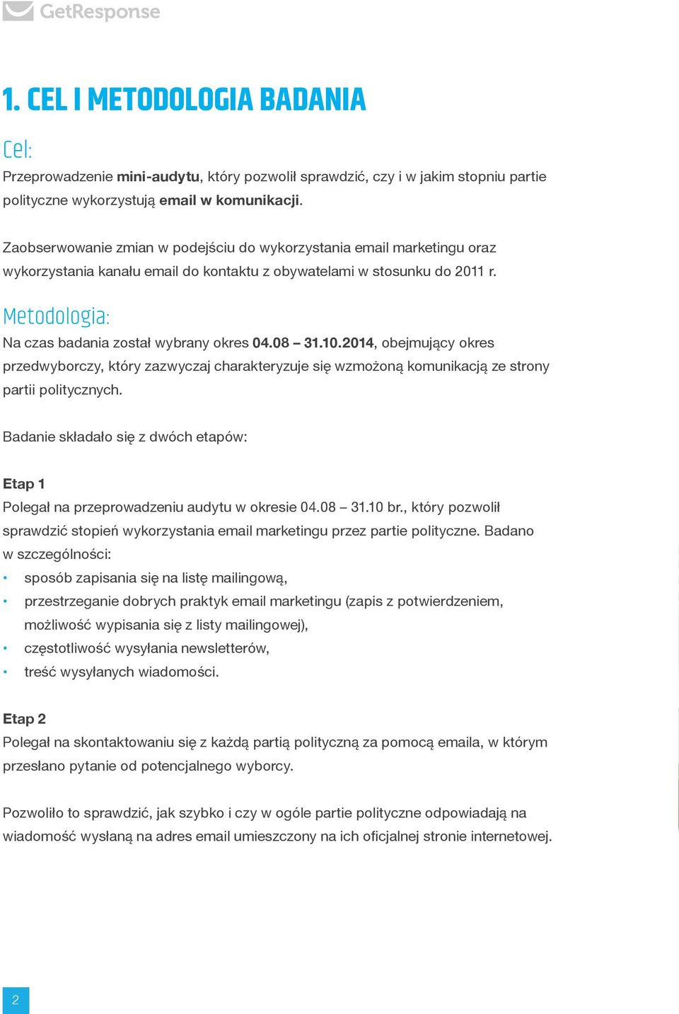 08 31.10.2014, obejmujący okres przedwyborczy, który zazwyczaj charakteryzuje się wzmożoną komunikacją ze strony partii politycznych.