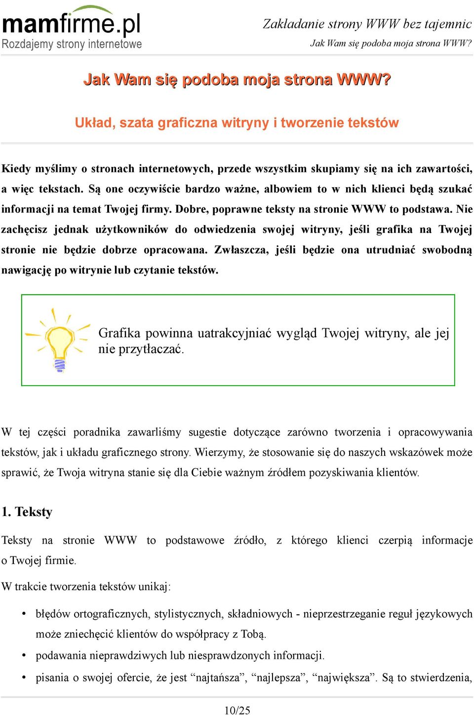 Są one oczywiście bardzo ważne, albowiem to w nich klienci będą szukać informacji na temat Twojej firmy. Dobre, poprawne teksty na stronie WWW to podstawa.