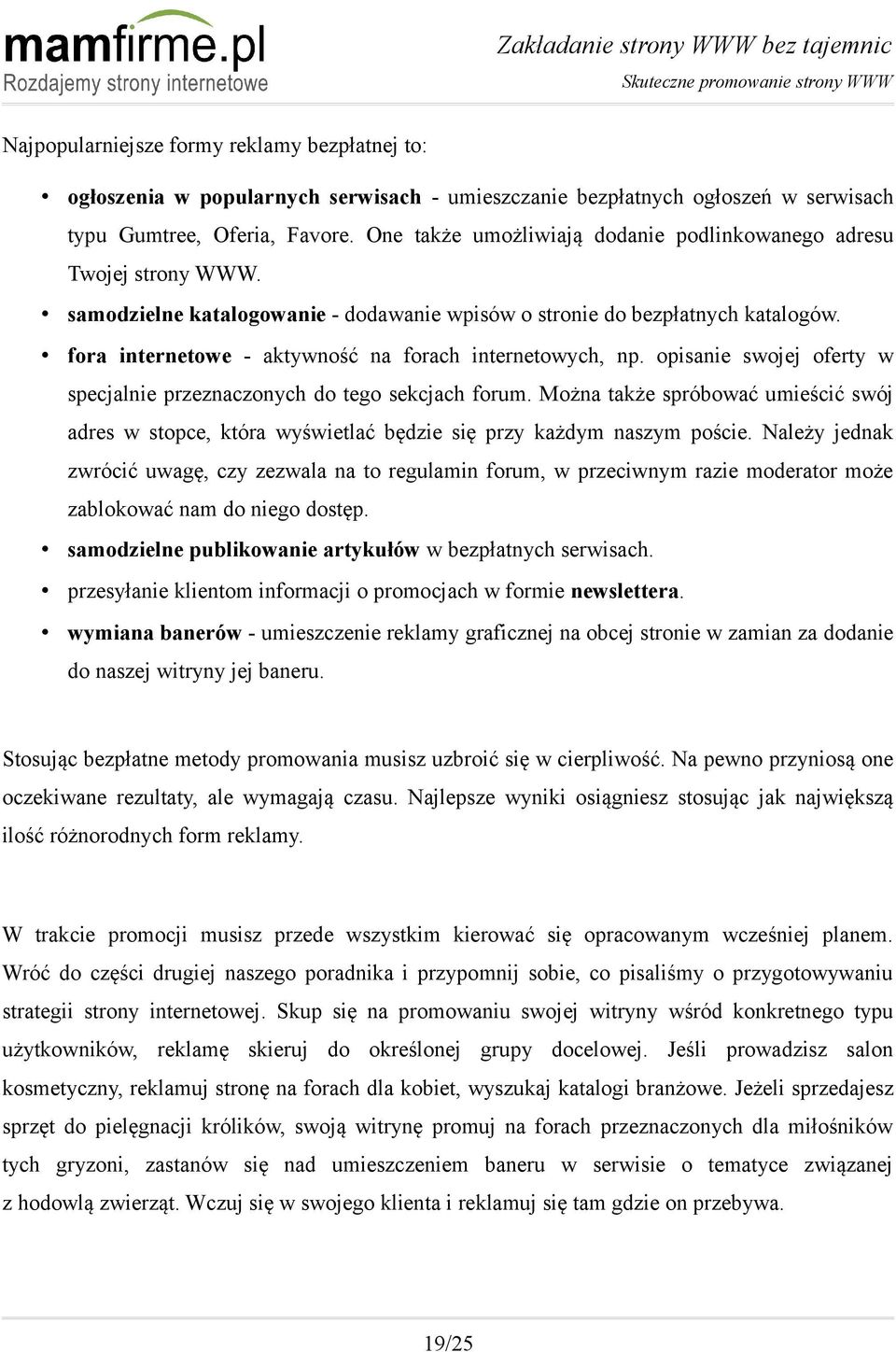 fora internetowe - aktywność na forach internetowych, np. opisanie swojej oferty w specjalnie przeznaczonych do tego sekcjach forum.