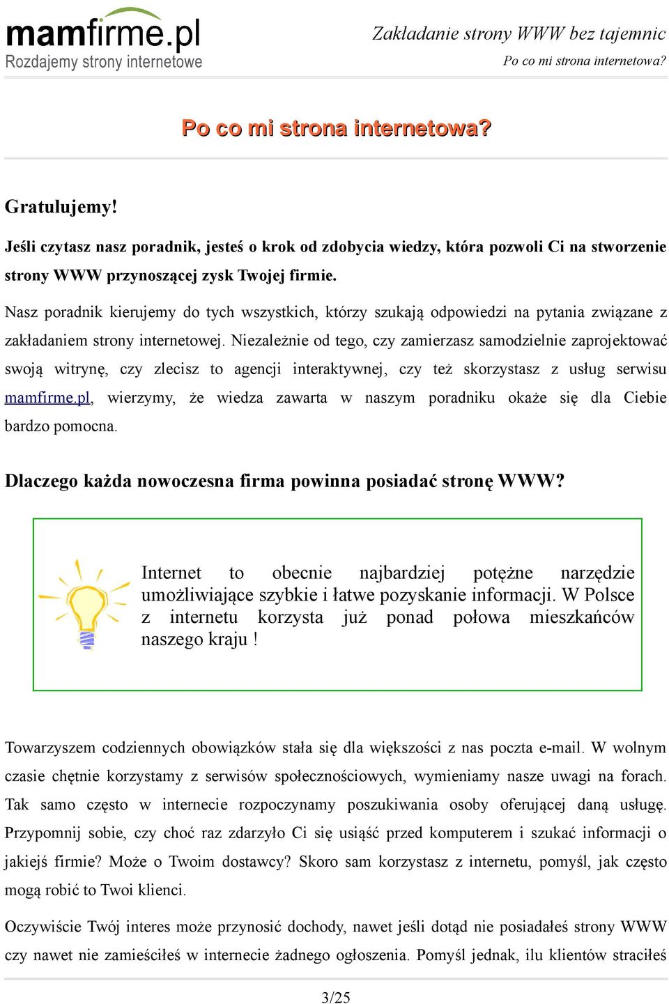 Nasz poradnik kierujemy do tych wszystkich, którzy szukają odpowiedzi na pytania związane z zakładaniem strony internetowej.