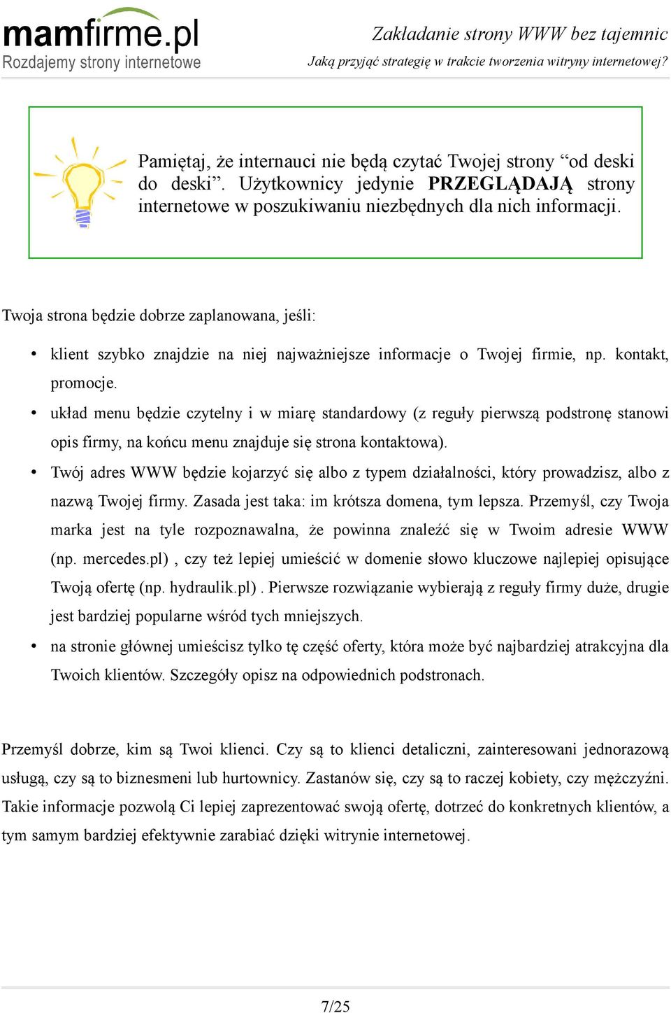 Twoja strona będzie dobrze zaplanowana, jeśli: klient szybko znajdzie na niej najważniejsze informacje o Twojej firmie, np. kontakt, promocje.