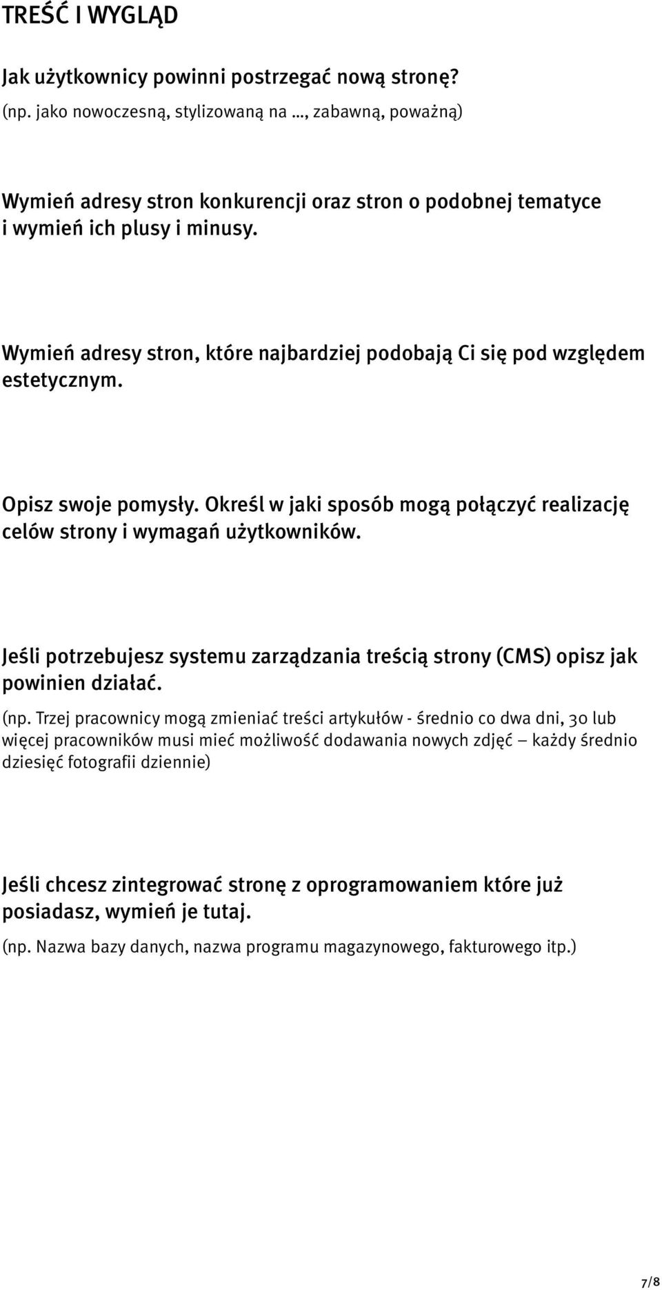 Wymień adresy stron, które najbardziej podobają Ci się pod względem estetycznym. Opisz swoje pomysły. Określ w jaki sposób mogą połączyć realizację celów strony i wymagań użytkowników.