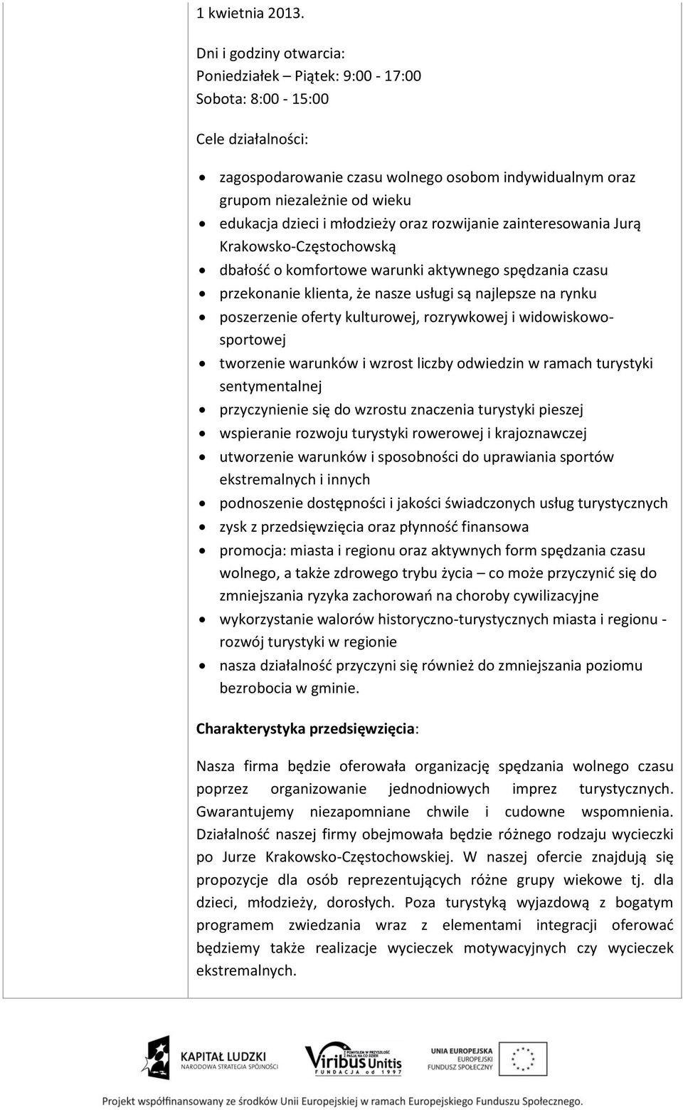 młodzieży oraz rozwijanie zainteresowania Jurą Krakowsko-Częstochowską dbałość o komfortowe warunki aktywnego spędzania czasu przekonanie klienta, że nasze usługi są najlepsze na rynku poszerzenie