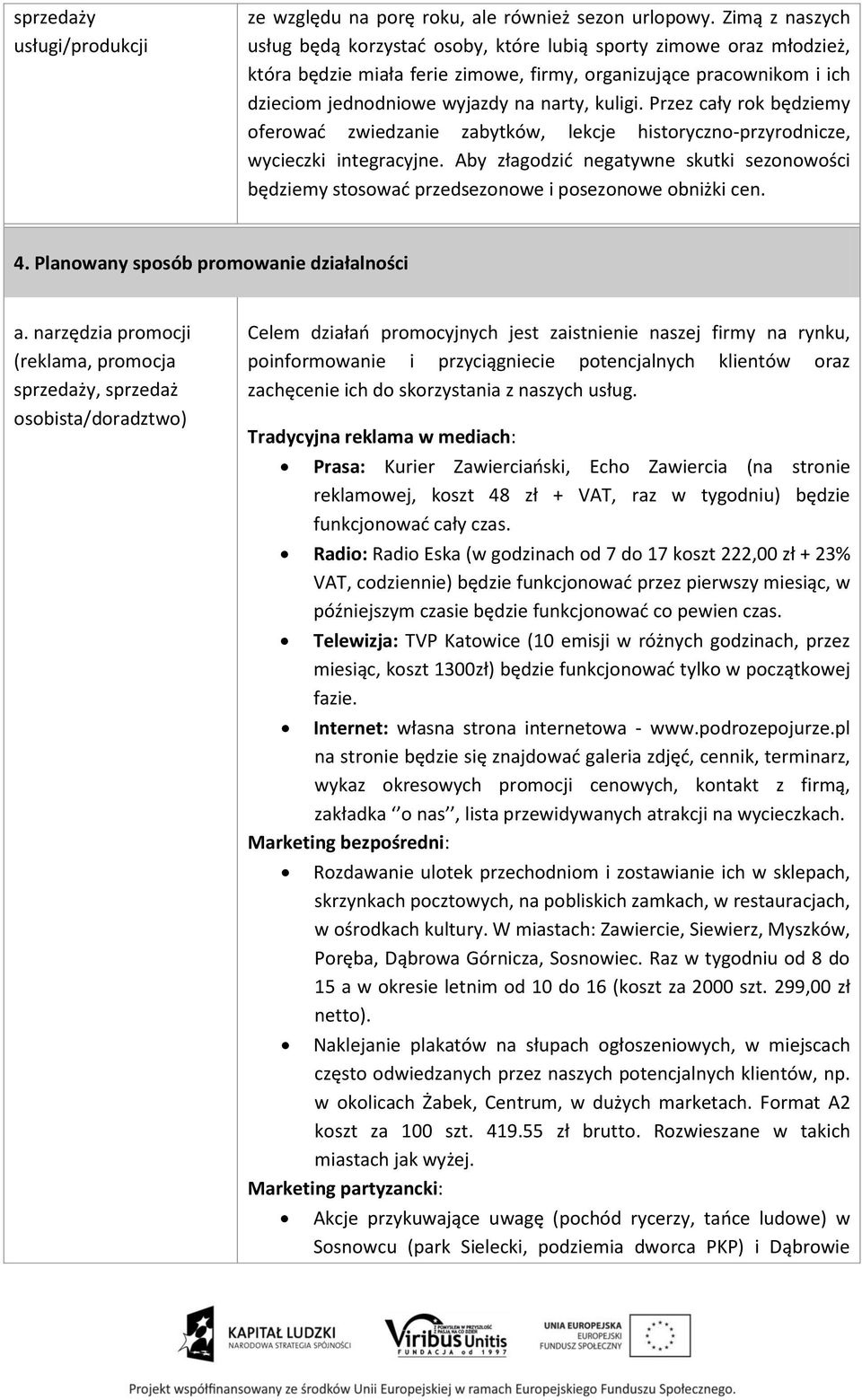 kuligi. Przez cały rok będziemy oferować zwiedzanie zabytków, lekcje historyczno-przyrodnicze, wycieczki integracyjne.