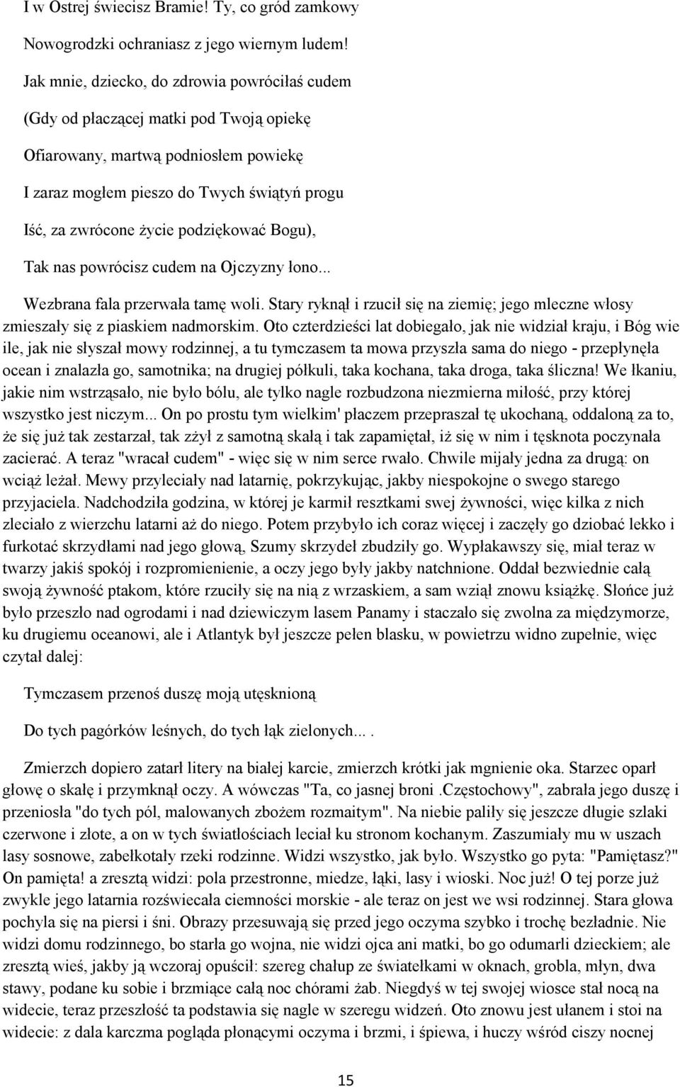 podziękować Bogu), Tak nas powrócisz cudem na Ojczyzny łono... Wezbrana fala przerwała tamę woli. Stary ryknął i rzucił się na ziemię; jego mleczne włosy zmieszały się z piaskiem nadmorskim.