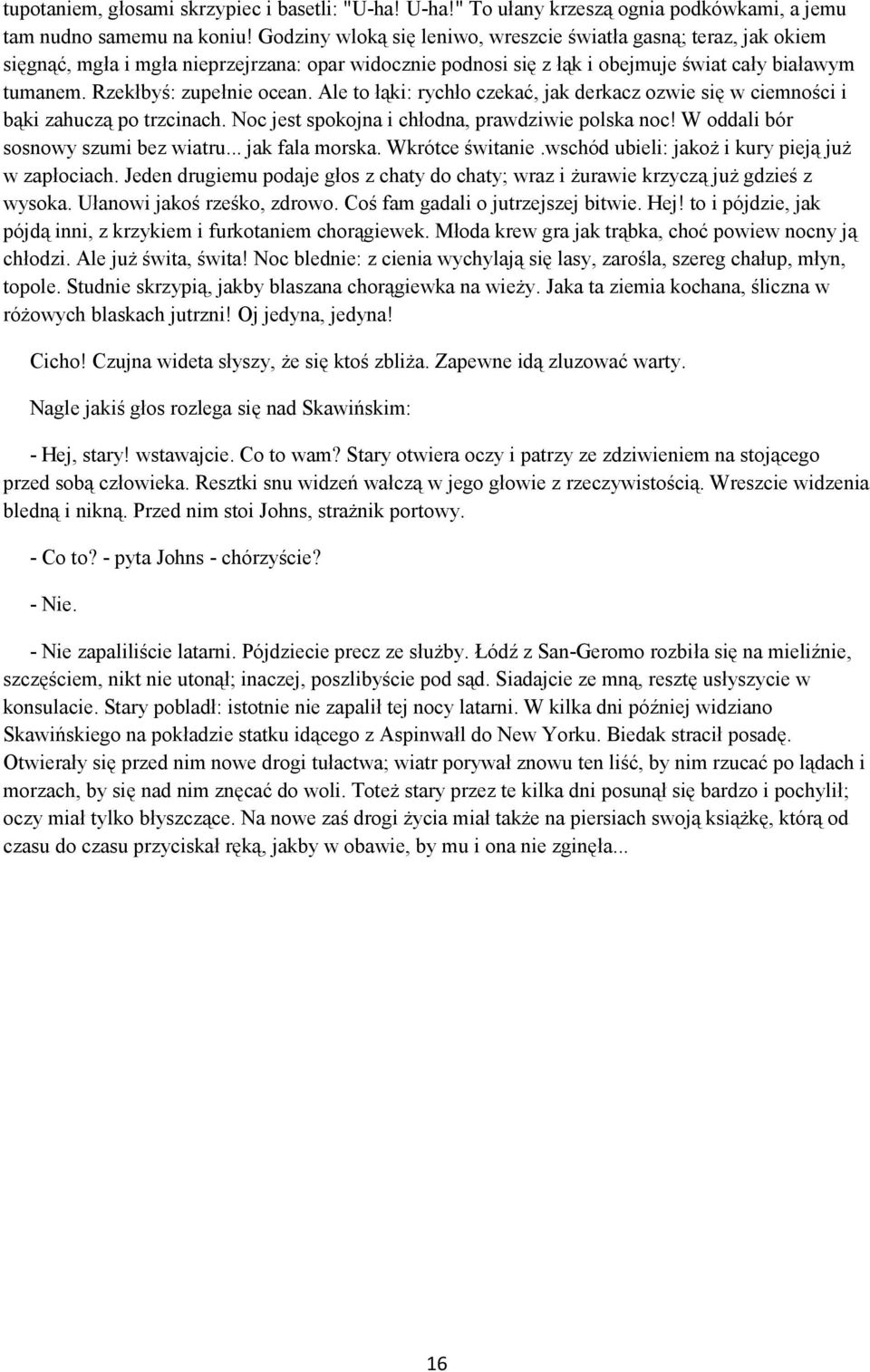 Rzekłbyś: zupełnie ocean. Ale to łąki: rychło czekać, jak derkacz ozwie się w ciemności i bąki zahuczą po trzcinach. Noc jest spokojna i chłodna, prawdziwie polska noc!