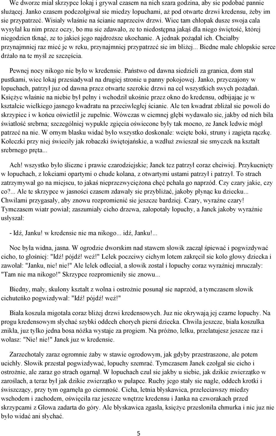 Wiec tam chłopak dusze swoja cala wysyłał ku nim przez oczy, bo mu sie zdawało, ze to niedostępna jakąś dla niego świętość, której niegodzien tknąć, ze to jakieś jego najdroższe ukochanie.