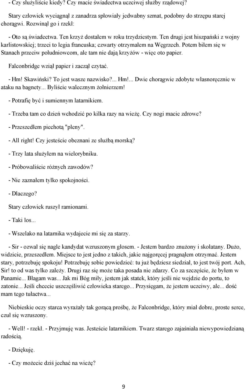 Potem biłem się w Stanach przeciw południowcom, ale tam nie dają krzyżów - więc oto papier. Falconbridge wziął papier i zaczął czytać. - Hm! Skawiński? To jest wasze nazwisko?... Hm!... Dwie chorągwie zdobyte własnoręcznie w ataku na bagnety.