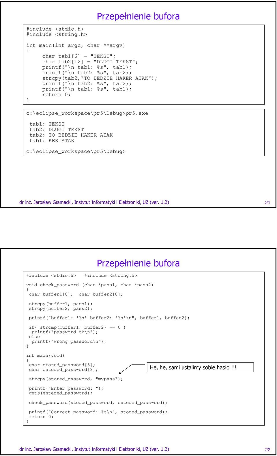 tab2: %s", tab2); printf("\n tab1: %s", tab1); c:\eclipse_workspace\pr5\debug>pr5.exe tab1: TEKST tab2: DLUGI TEKST tab2: TO BEDZIE HAKER ATAK tab1: KER ATAK c:\eclipse_workspace\pr5\debug> dr inż.