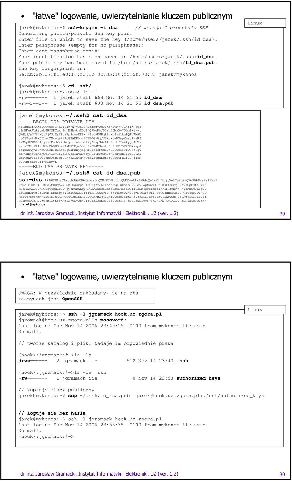 ssh/id_dsa. Your public key has been saved in /home/users/jarek/.ssh/id_dsa.pub. The key fingerprint is: 5e:bb:2b:37:f1:e0:16:f3:1b:32:35:10:f5:5f:70:83 jarek@mykonos Linux jarek@mykonos:~$ cd.