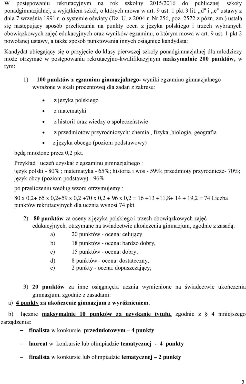 ) ustala się następujący sposób przeliczania na punkty ocen z języka polskiego i trzech wybranych obowiązkowych zajęć edukacyjnych oraz wyników egzaminu, o którym mowa w art. 9 ust.