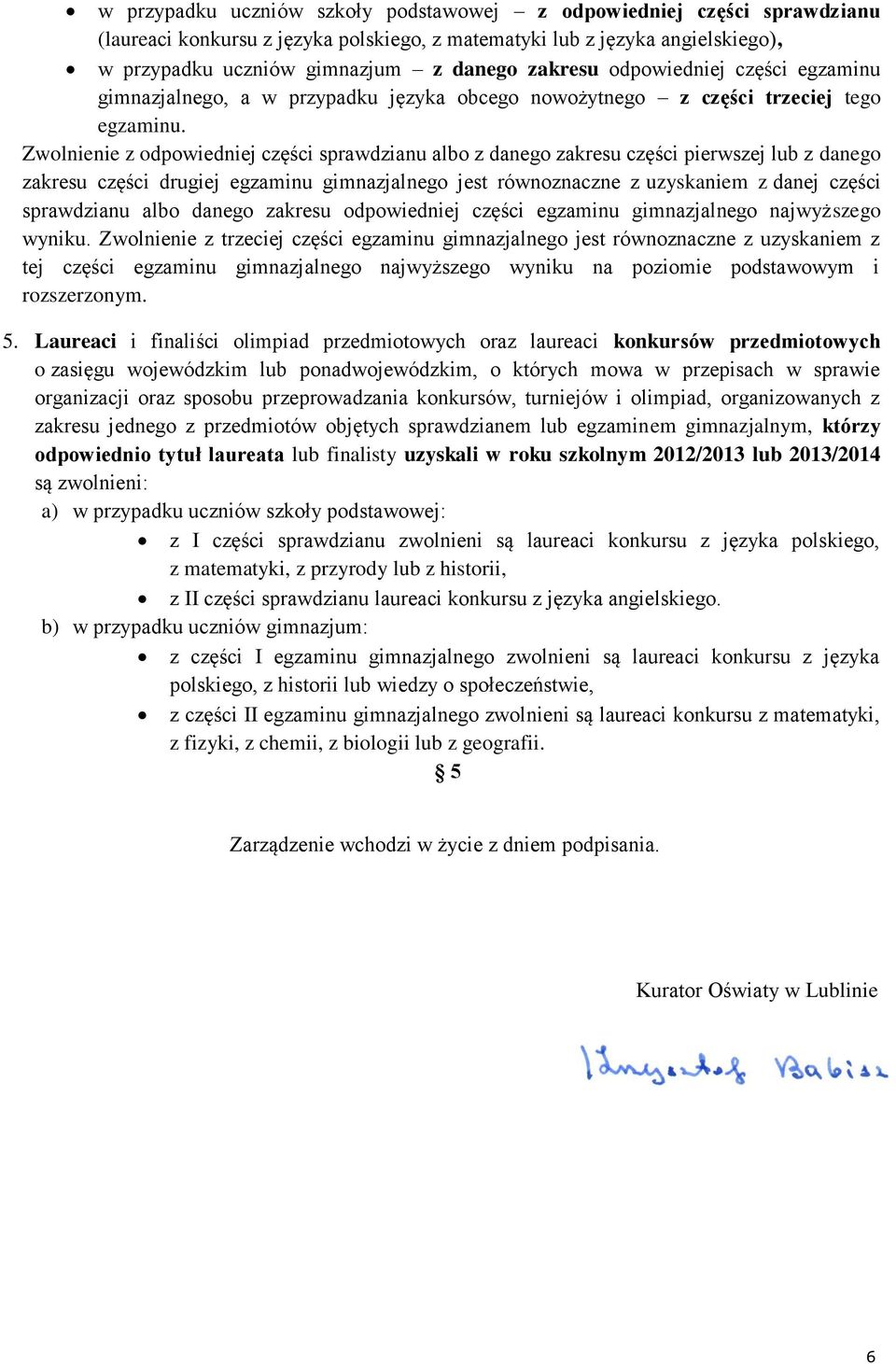 Zwolnienie z odpowiedniej części sprawdzianu albo z danego zakresu części pierwszej lub z danego zakresu części drugiej egzaminu gimnazjalnego jest równoznaczne z uzyskaniem z danej części