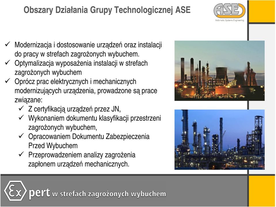 Optymalizacja wyposażenia instalacji w strefach zagrożonych wybuchem Oprócz prac elektrycznych i mechanicznych modernizujących