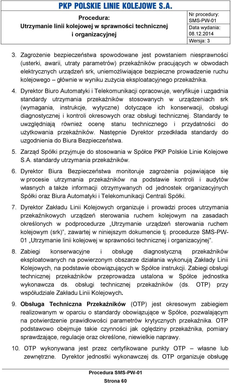 Dyrektor Biuro Automatyki i Telekomunikacji opracowuje, weryfikuje i uzgadnia standardy utrzymania przekaźników stosowanych w urządzeniach srk (wymagania, instrukcje, wytyczne) dotyczące ich