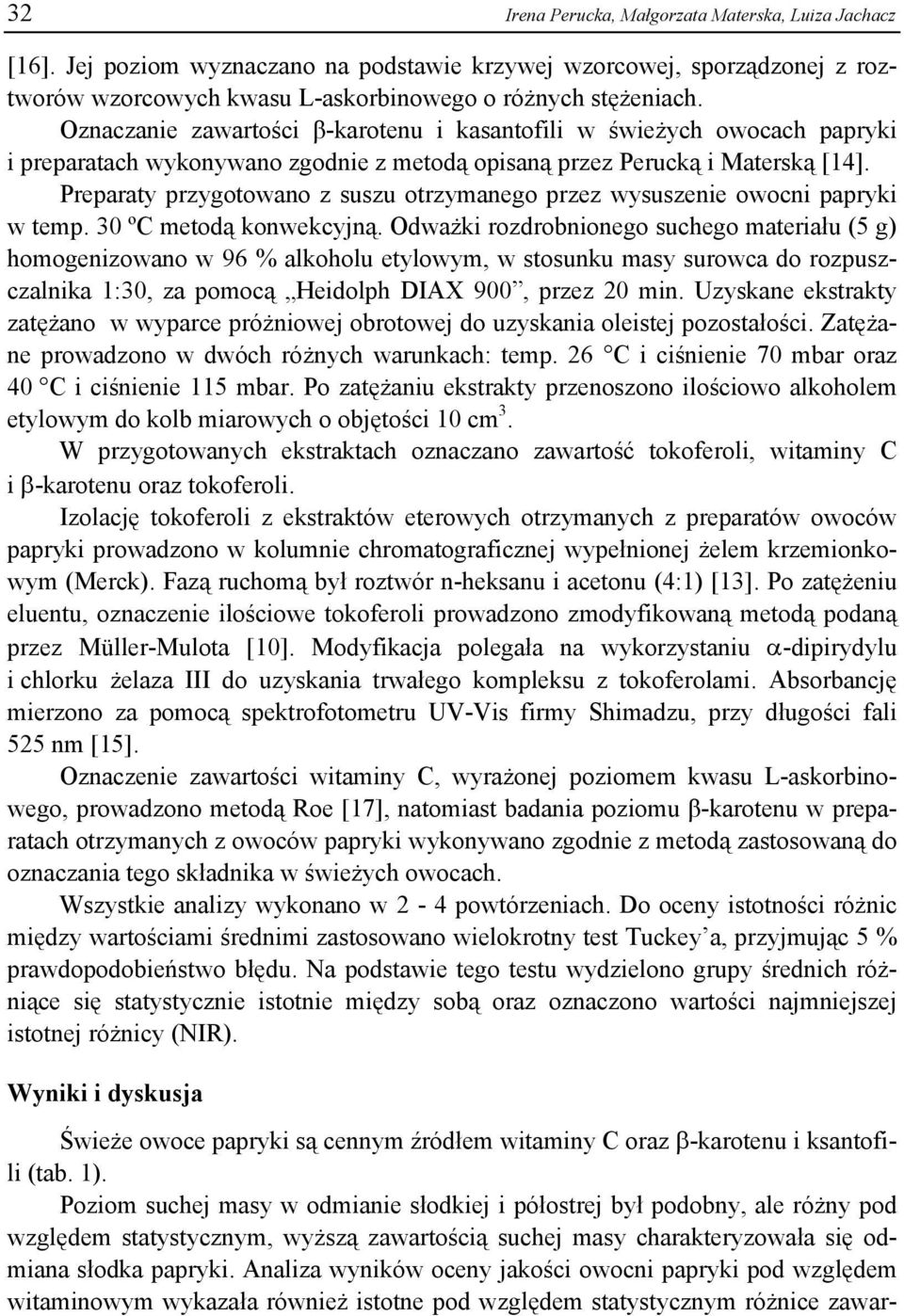 Preparaty przygotowano z suszu otrzymanego przez wysuszenie owocni papryki w temp. 30 ºC metodą konwekcyjną.