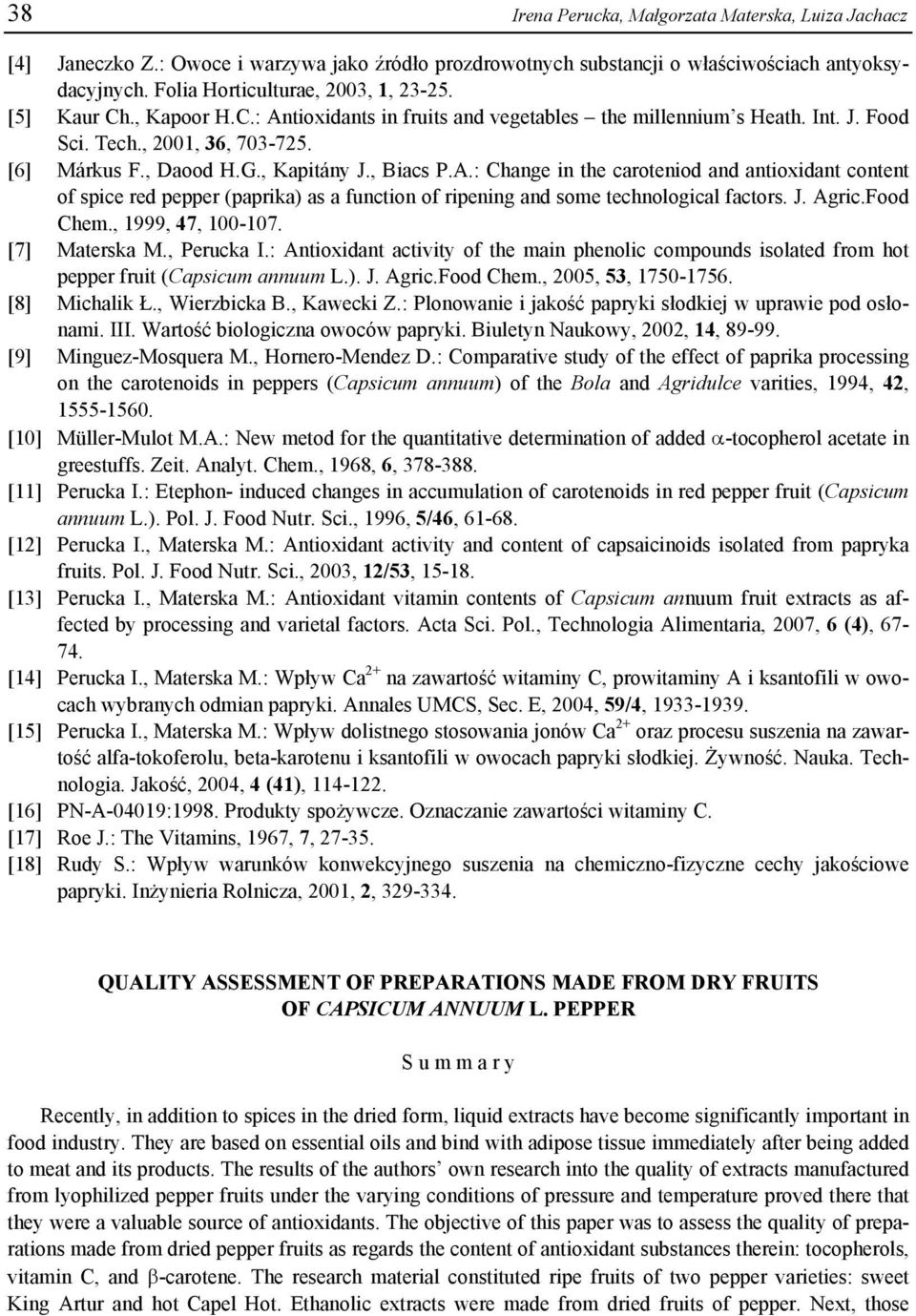 J. Agric.Food Chem., 1999, 47, 100-107. [7] Materska M., Perucka I.: Antioxidant activity of the main phenolic compounds isolated from hot pepper fruit (Capsicum annuum L.). J. Agric.Food Chem., 2005, 53, 1750-1756.