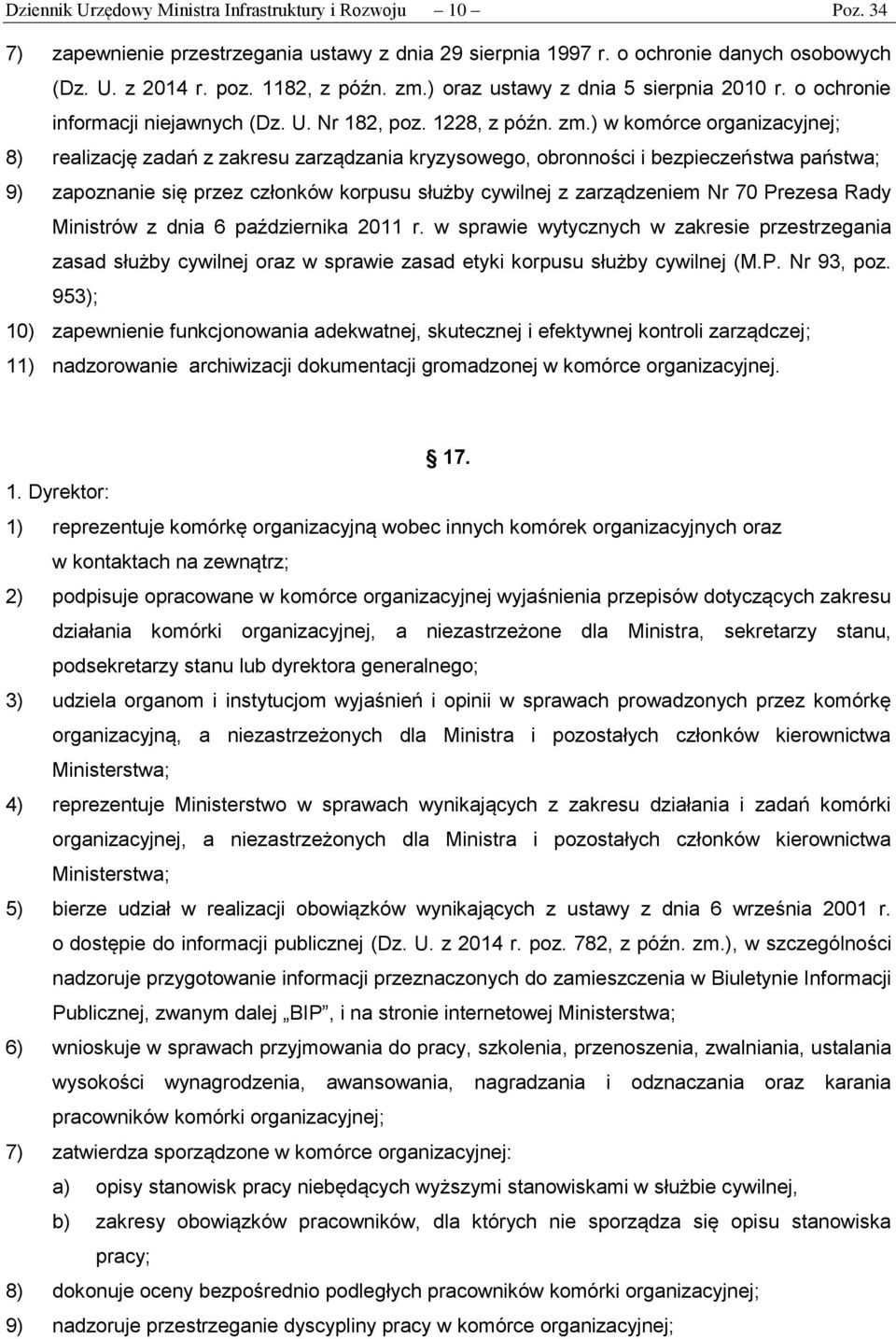 ) w komórce organizacyjnej; 8) realizację zadań z zakresu zarządzania kryzysowego, obronności i bezpieczeństwa państwa; 9) zapoznanie się przez członków korpusu służby cywilnej z zarządzeniem Nr 70