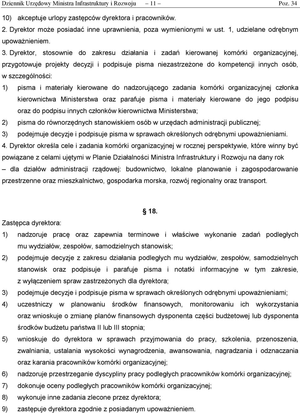 Dyrektor, stosownie do zakresu działania i zadań kierowanej komórki organizacyjnej, przygotowuje projekty decyzji i podpisuje pisma niezastrzeżone do kompetencji innych osób, w szczególności: 1)