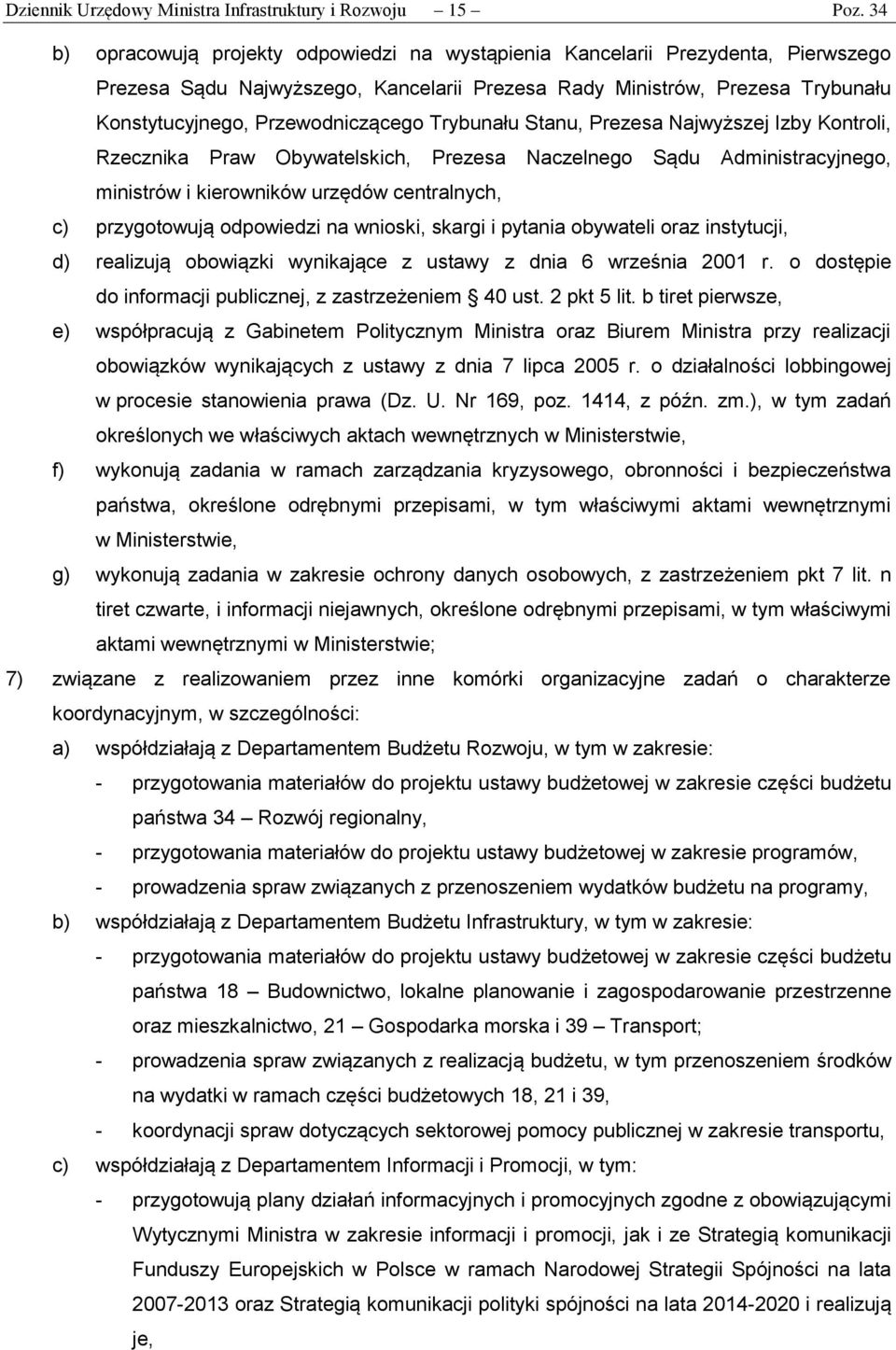 Trybunału Stanu, Prezesa Najwyższej Izby Kontroli, Rzecznika Praw Obywatelskich, Prezesa Naczelnego Sądu Administracyjnego, ministrów i kierowników urzędów centralnych, c) przygotowują odpowiedzi na