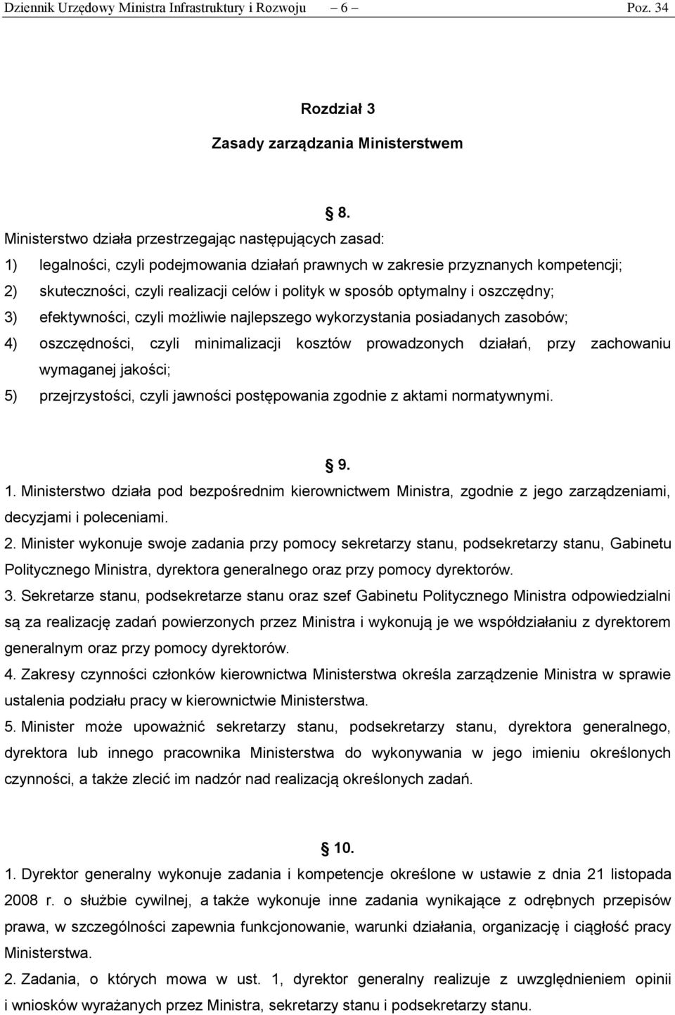 sposób optymalny i oszczędny; 3) efektywności, czyli możliwie najlepszego wykorzystania posiadanych zasobów; 4) oszczędności, czyli minimalizacji kosztów prowadzonych działań, przy zachowaniu