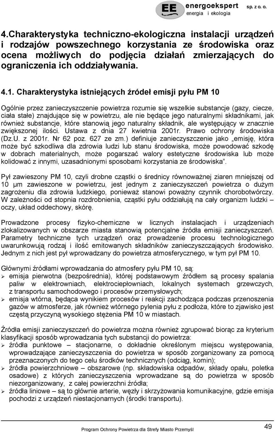 będące jego naturalnymi składnikami, jak również substancje, które stanowią jego naturalny składnik, ale występujący w znacznie zwiększonej ilości. Ustawa z dnia 27 kwietnia 2001r.