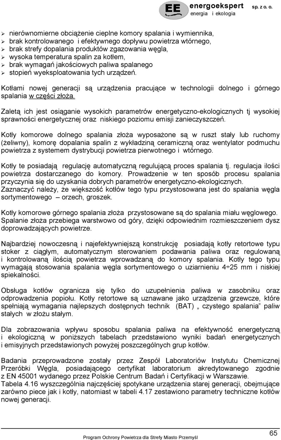 Kotłami nowej generacji są urządzenia pracujące w technologii dolnego i górnego spalania w części złoża.