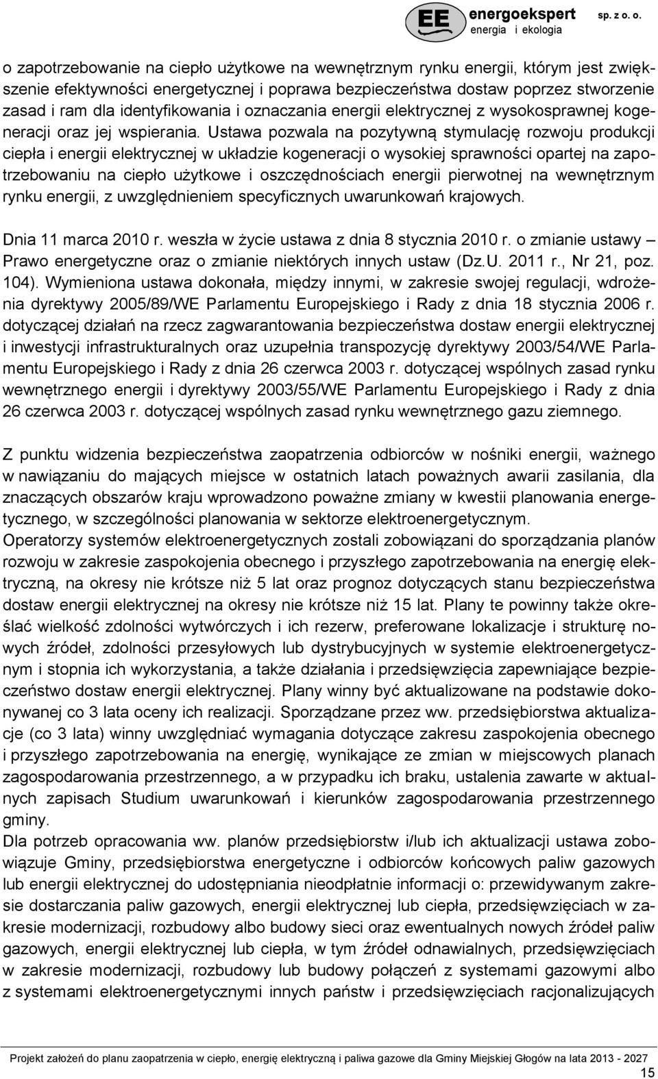 Ustawa pozwala na pozytywną stymulację rozwoju produkcji ciepła i energii elektrycznej w układzie kogeneracji o wysokiej sprawności opartej na zapotrzebowaniu na ciepło użytkowe i oszczędnościach