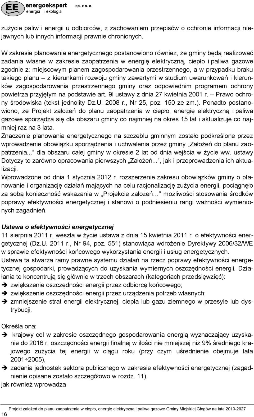 zagospodarowania przestrzennego, a w przypadku braku takiego planu z kierunkami rozwoju gminy zawartymi w studium uwarunkowań i kierunków zagospodarowania przestrzennego gminy oraz odpowiednim