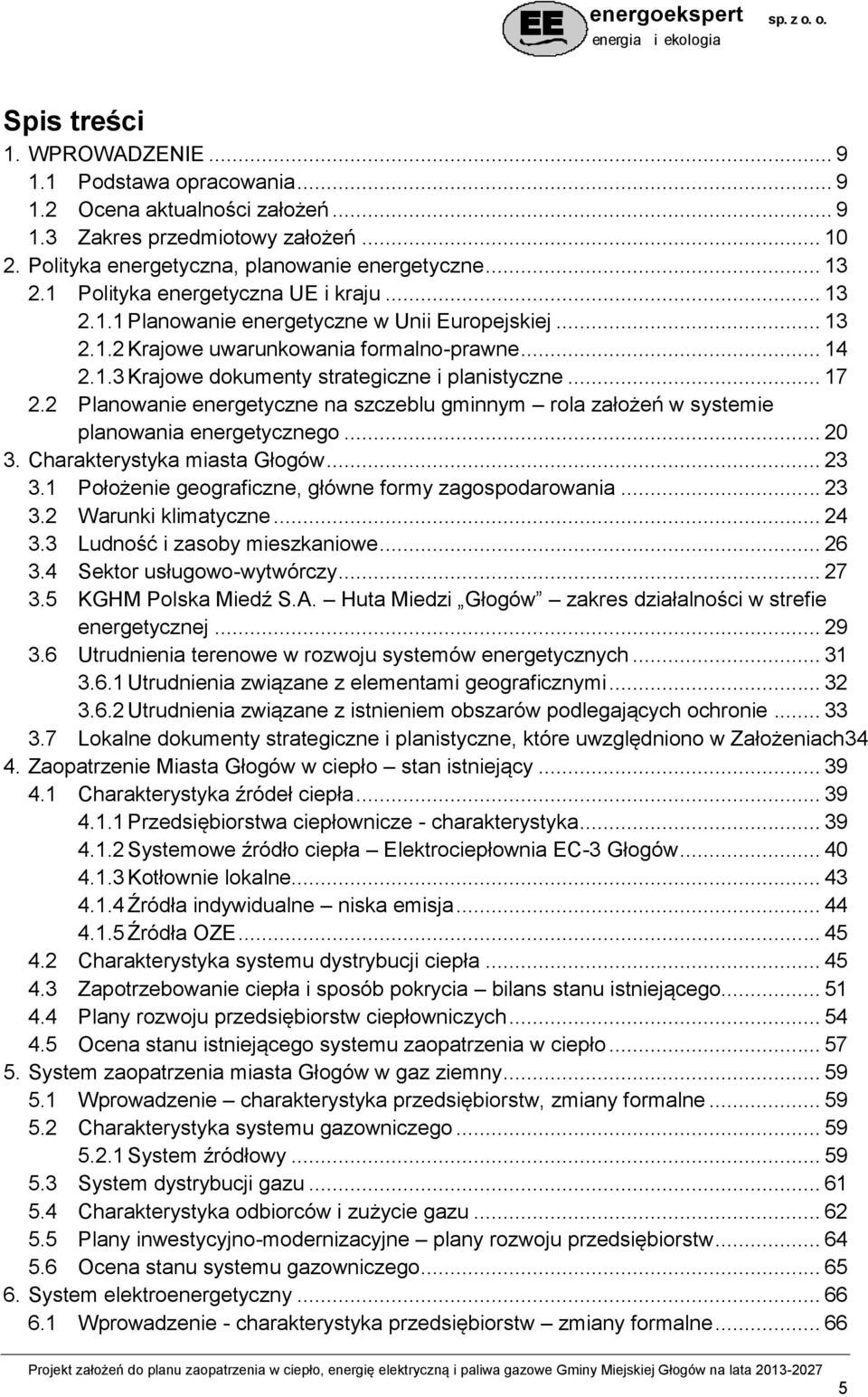 .. 17 2.2 Planowanie energetyczne na szczeblu gminnym rola założeń w systemie planowania energetycznego... 20 3. Charakterystyka miasta Głogów... 23 3.