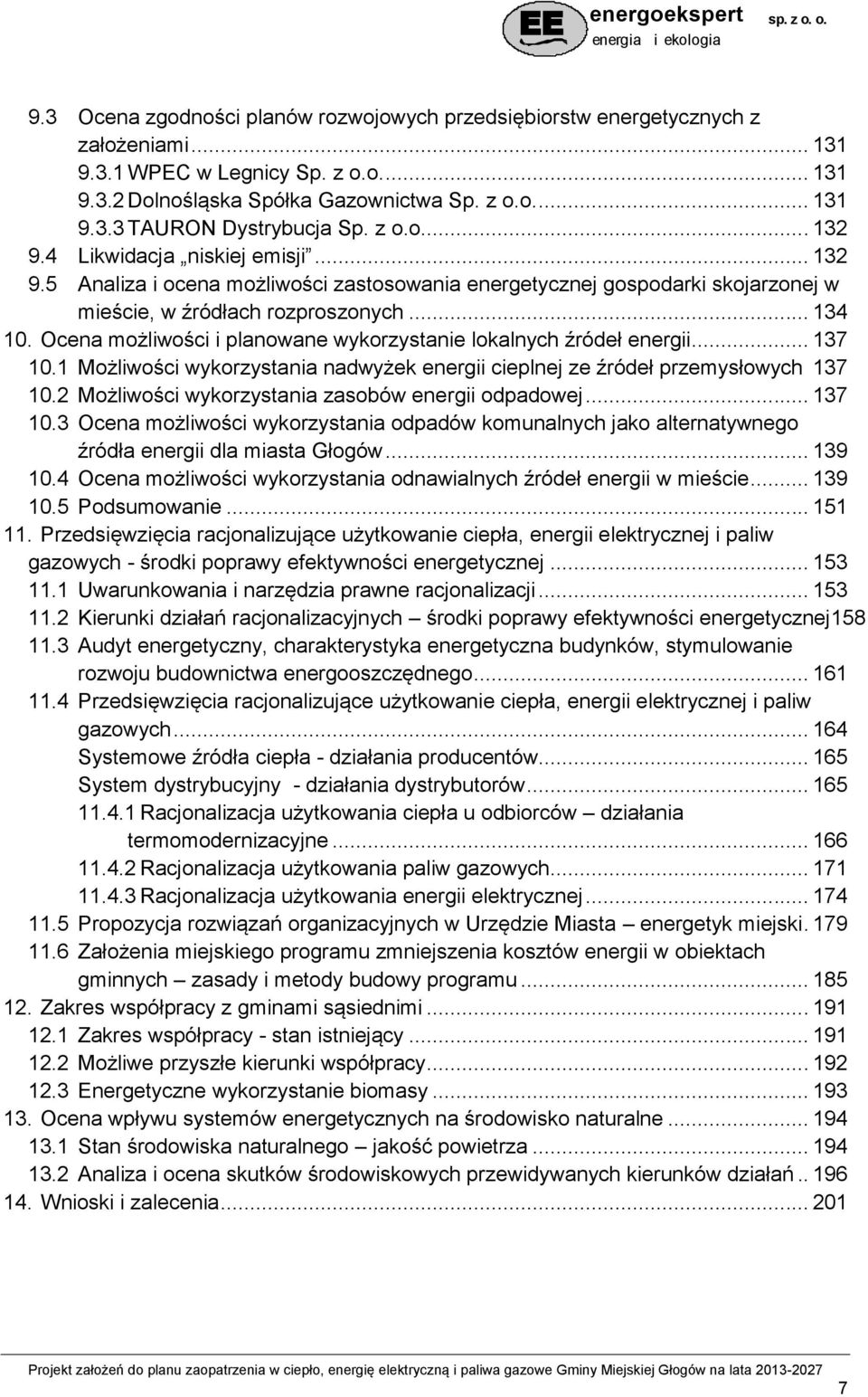 Ocena możliwości i planowane wykorzystanie lokalnych źródeł energii... 137 10.1 Możliwości wykorzystania nadwyżek energii cieplnej ze źródeł przemysłowych 137 10.